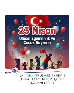 Çayyolu Yerleşkesi 23 Nisan Ulusal Egemenlik ve Çocuk Bayramı Töreni