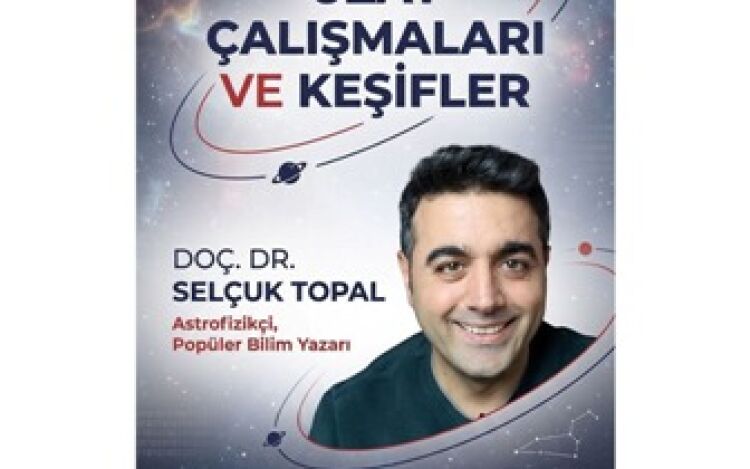 Doç.Dr. Selçuk Topal İle " Uzay Çalışmaları ve Keşifler" Söyleşisinde Buluşuyoruz!